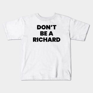 Don't be a richard Kids T-Shirt